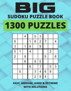 Big Sudoku Puzzle Book - 1300 Puzzles - Easy, Medium, Hard & Extreme With Solutions: Huge Sudoku Puzzle Book, Ultimate Sudoku Book for Adults Easy to Hard