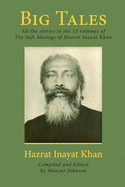 Big Tales: All the stories in the 12 volumes of The Sufi Message of Hazrat Inayat Khan
