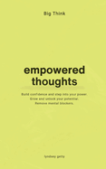 Big Think: Empowered Thoughts: Empowering Thoughts
