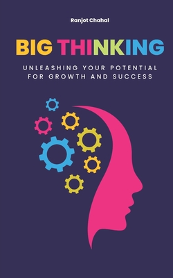 Big Thinking: Unleashing Your Potential for Growth and Success - Chahal, Ranjot Singh