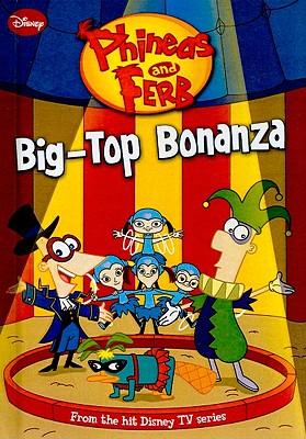 Big-Top Bonanza - Grace, N B (Adapted by), and Povenmire, Dan (Creator), and Marsh, Jeff (Creator)