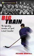 Big Train: The Legendary Ironman of Sport, Lionel Conacher