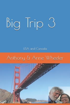 Big Trip 3: USA and Canada - Wheeler, Anne Kathleen, and Wheeler, Anthony George