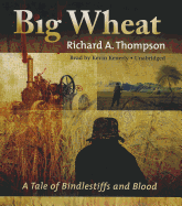 Big Wheat: A Tale of Bindlestiffs and Blood - Thompson, Richard A, MD, and Kenerly, Kevin (Read by)