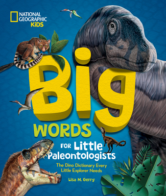Big Words for Little Paleontologists: The Dino Dictionary Every Little Explorer Needs - Gerry, Lisa M