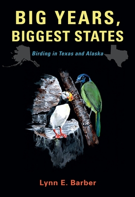 Big Years, Biggest States, Volume 62: Birding in Texas and Alaska - Barber, Lynn E
