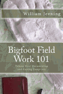 Bigfoot Field Work 101: Volume Five: Documenting and Casting Footprints