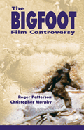 Bigfoot Film Controversy: The Original Roger Patterson Book: Do Abominable Snowmen of America Really Exist?