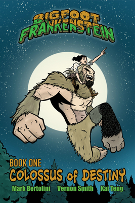 Bigfoot Frankenstein: Book 1: Colossus of Destiny - Bertolini, Mark, and Smith, Vernon, and Teng, Kai