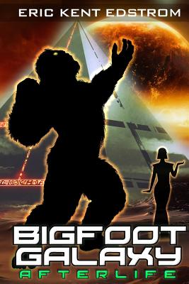 Bigfoot Galaxy: Afterlife - Edstrom, Eric Kent