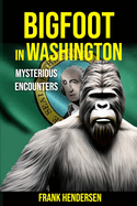 Bigfoot in Washington: Mysterious Encounters