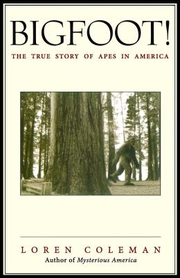 Bigfoot!: The True Story of Apes in America - Coleman, Loren