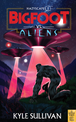 Bigfoot vs. Aliens - Sullivan, Kyle