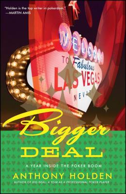 Bigger Deal: A Year Inside the Poker Boom - Holden, Anthony