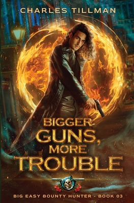 Bigger Guns More Trouble: Big Easy Bounty Hunter Book 3 - Tillman, Charles, and Carr, Martha