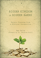Bigger Kingdom or Bigger Barns: Estate Planning from a Biblical Perspective