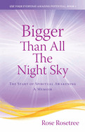 Bigger than All the Night Sky: The Start of Spiritual Awakening. A Memoir.