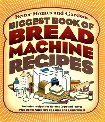Biggest Book of Bread Machine Recipes - Better Homes and Gardens