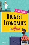 Biggest Economies in Asia: Little Explorers' Guide to Asia's Leading Industries and the Stories Behind Their Rise!