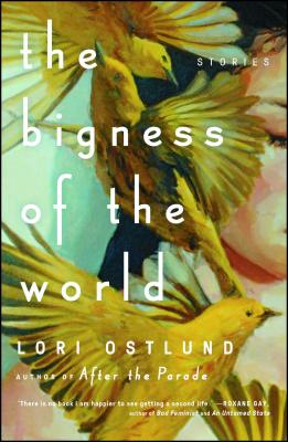 Bigness of the World: Stories - Ostlund, Lori