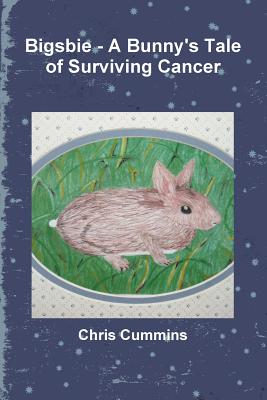 Bigsbie - A Bunny's Tale of Surviving Cancer - Cummins, Chris