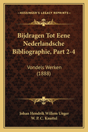 Bijdragen Tot Eene Nederlandsche Bibliographie, Part 2-4: Vondels Werken (1888)