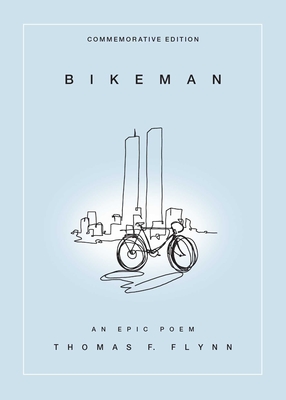 Bikeman, Commemorative Edition: An Epic Poem: An Epic Poem - Flynn, Thomas F