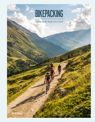 Bikepacking: Exploring the Roads Less Cycled - Gestalten (Editor), and Amato, Stefan (Editor)