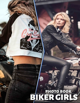 Biker Girls Photo Book: Experience 40 Stunning Visuals Of Adventurous Women Riding Motorcycles, Perfect For Enthusiasts - Wise, Solomon