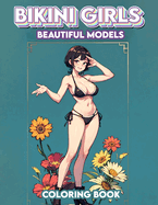 Bikini Girls - Beautiful Models Coloring book: Let your imagination soar as you add vibrancy and life to these stunning illustrations, each one a testament to the allure of beachside beauty and fashion