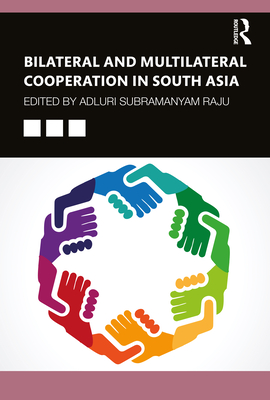 Bilateral and Multilateral Cooperation in South Asia - Raju, Adluri Subramanyam (Editor)