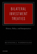 Bilateral Investment Treaties: History, Policy, and Interpretation