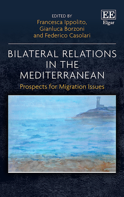 Bilateral Relations in the Mediterranean: Prospects for Migration Issues - Ippolito, Francesca (Editor), and Borzoni, Gianluca (Editor), and Casolari, Federico (Editor)