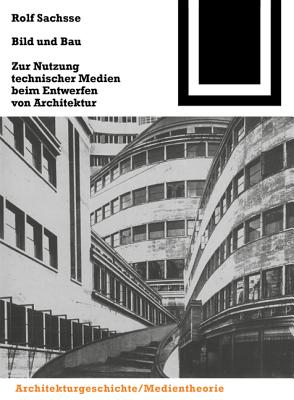 Bild Und Bau: Zur Nutzung Technischer Medien Beim Entwerfen Von Architektur - Sachsse, Rolf