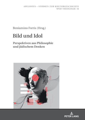 Bild und Idol: Perspektiven aus Philosophie und juedischem Denken - Kampling, Rainer, and Fortis, Beniamino (Editor)