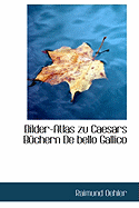 Bilder-Atlas Zu Caesars Buchern de Bello Gallico