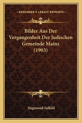 Bilder Aus Der Vergangenheit Der Judischen Gemeinde Mainz (1903) - Salfeld, Siegmund