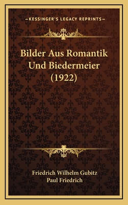 Bilder Aus Romantik Und Biedermeier (1922) - Gubitz, Friedrich Wilhelm, and Friedrich, Paul (Editor)