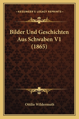 Bilder Und Geschichten Aus Schwaben V1 (1865) - Wildermuth, Ottilie