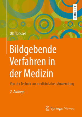 Bildgebende Verfahren in Der Medizin: Von Der Technik Zur Medizinischen Anwendung - Dssel, Olaf
