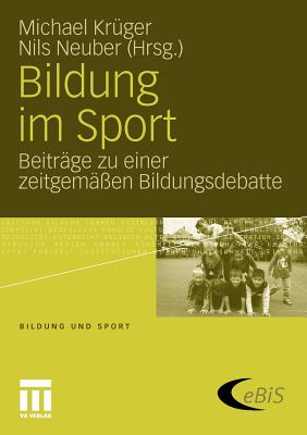 Bildung Im Sport: Beitr?ge Zu Einer Zeitgem??en Bildungsdebatte - Kr?ger, Michael (Editor), and Neuber, Nils (Editor)