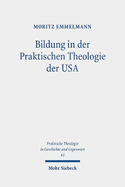 Bildung in Der Praktischen Theologie Der USA: Disziplingeschichtliche Und Systematische Untersuchungen in Religionspadagogischem Interesse