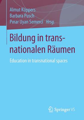 Bildung in Transnationalen Raumen: Education in Transnational Spaces - K?ppers, Almut (Editor), and Pusch, Barbara (Editor), and Uyan Semerci, Pinar (Editor)