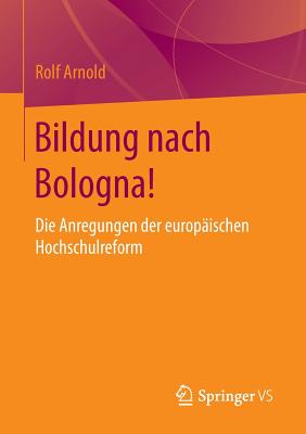 Bildung Nach Bologna!: Die Anregungen Der Europaischen Hochschulreform - Arnold, Rolf