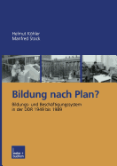 Bildung Nach Plan?: Bildungs- Und Beschaftigungssystem in Der Ddr 1949 Bis 1989