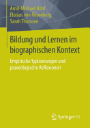 Bildung Und Lernen Im Biographischen Kontext: Empirische Typisierungen Und Praxeologische Reflexionen