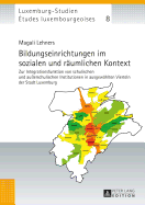 Bildungseinrichtungen im sozialen und raeumlichen Kontext: Zur Integrationsfunktion von schulischen und auerschulischen Institutionen in ausgewaehlten Vierteln der Stadt Luxemburg