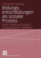 Bildungsentscheidungen ALS Sozialer Prozess: Eine Untersuchung in Ostdeutschen Familien