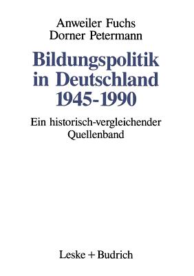 Bildungspolitik in Deutschland 1945-1990: Ein Historisch-Vergleichender Quellenband - Anweiler, Oskar (Editor), and Fuchs, Hans-J?rgen (Editor), and Dorner, Martina (Editor)