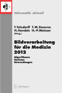 Bildverarbeitung Fur Die Medizin 2012: Algorithmen - Systeme - Anwendungen. Proceedings Des Workshops Vom 18. Bis 20. Marz 2012 in Berlin